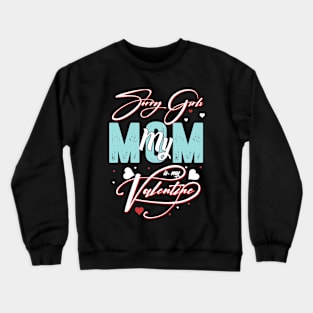 sorry Girls Mom Is My Valentine Crewneck Sweatshirt